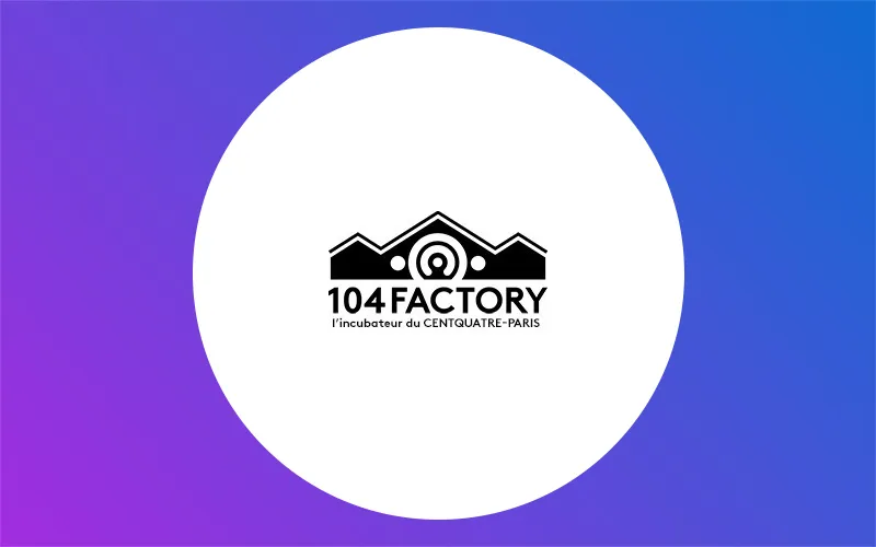104Factory - Incubateur Du Centquatre Actualité
