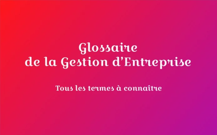 glossaire gestion entreprise definitions glossaire gestion entreprise definitions