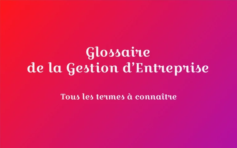 Glossaire de la gestion d’entreprise : lexique des définitions à connaitre